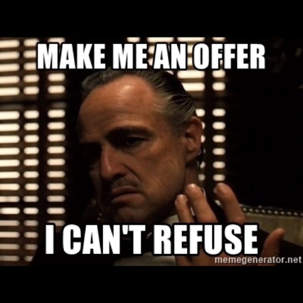 MAKE ME AN OFFER I CAN’T REFUSE
